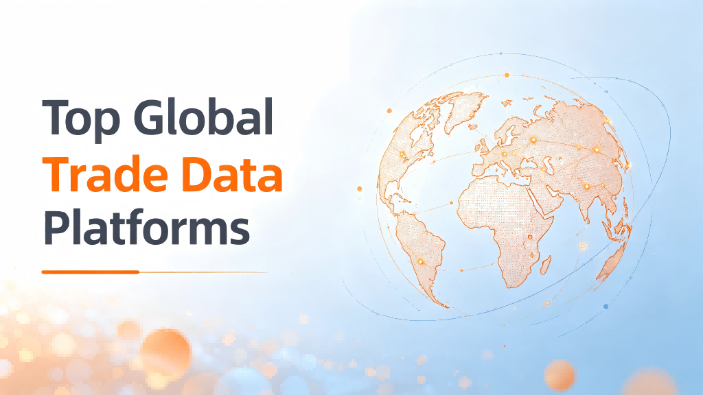 Top 15 Global Trade Data Platforms in 2026: Ranked by Data Coverage, Buyer Intelligence, and Platform Capabilities